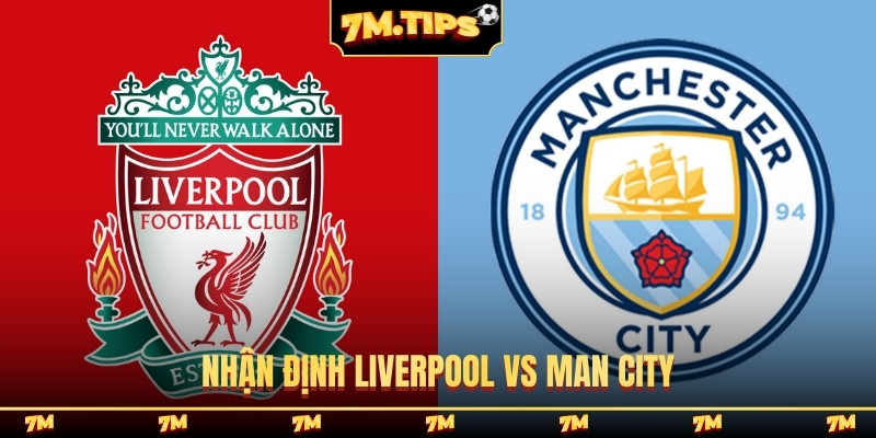 Nhận định Liverpool vs Man City, 23h30 7/2, Ngoại hạng Anh